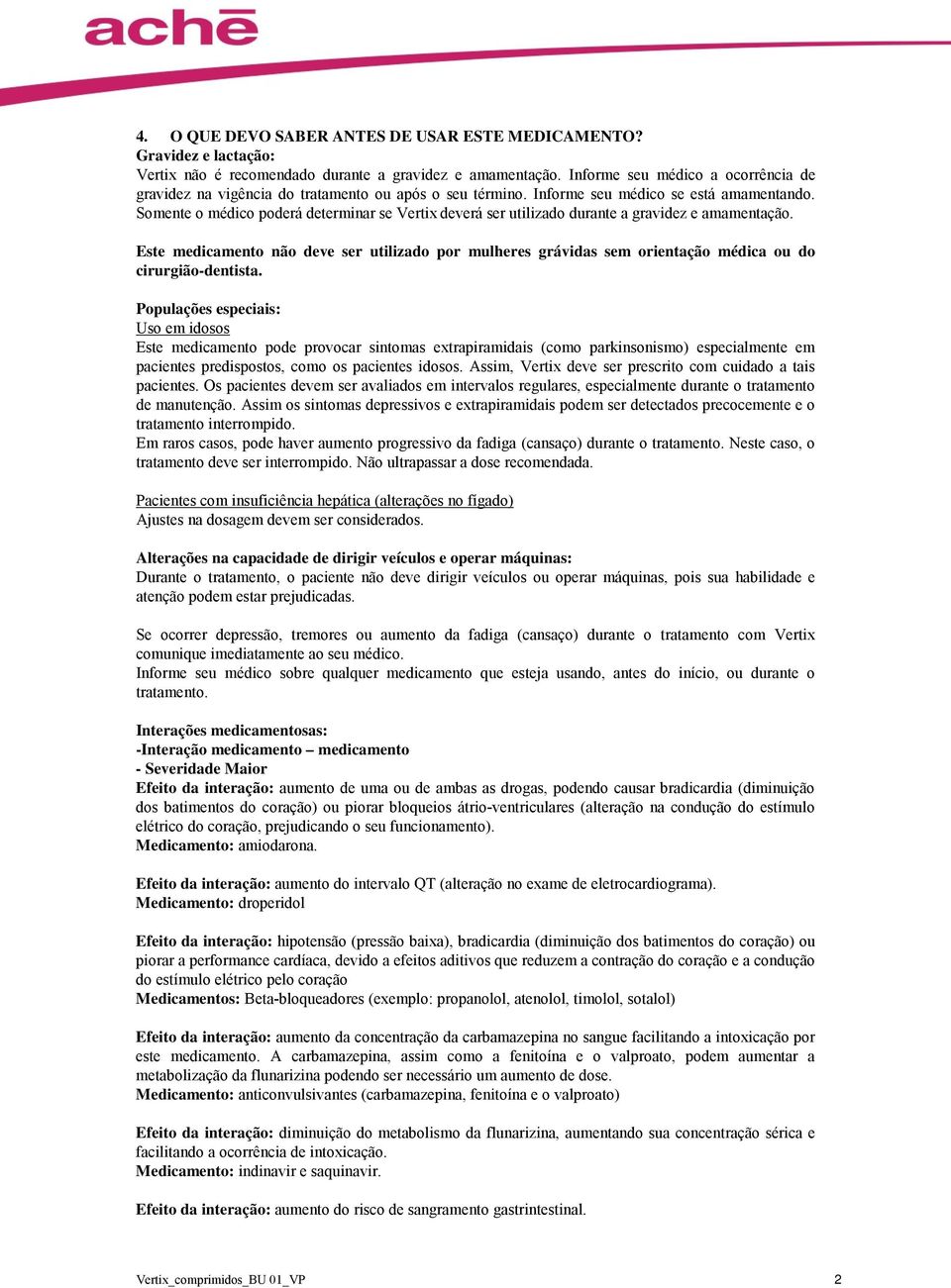 Somente o médico poderá determinar se Vertix deverá ser utilizado durante a gravidez e amamentação.