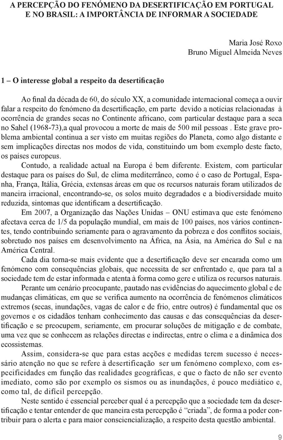 no Continente africano, com particular destaque para a seca no Sahel (1968-73),a qual provocou a morte de mais de 500 mil pessoas.