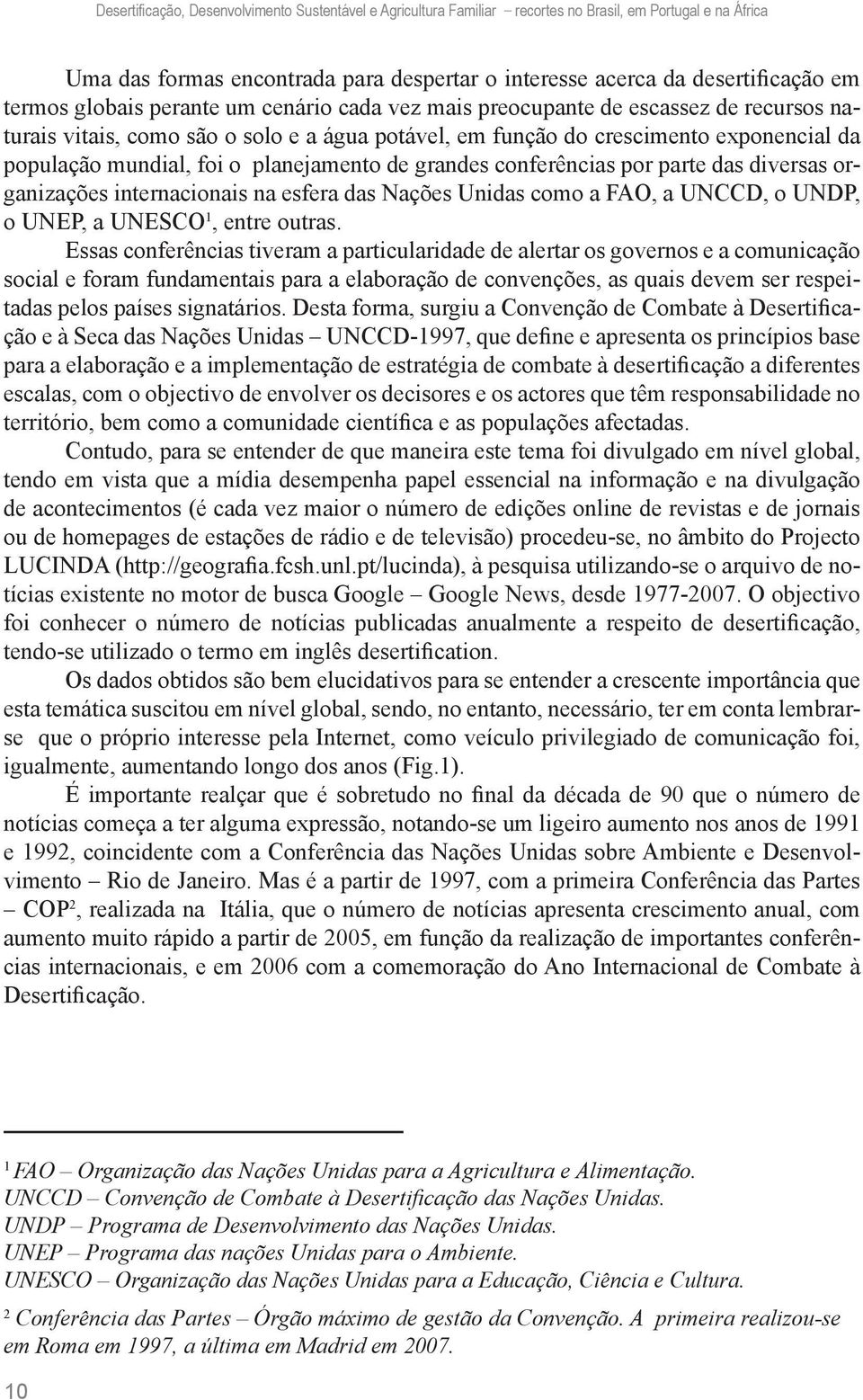 planejamento de grandes conferências por parte das diversas organizações internacionais na esfera das Nações Unidas como a FAO, a UNCCD, o UNDP, o UNEP, a UNESCO 1, entre outras.