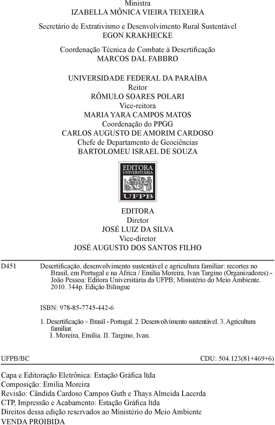 SOUZA EDITORA Diretor JOSÉ LUIZ DA SILVA Vice-diretor JOSÉ AUGUSTO DOS SANTOS FILHO D451 Desertificação, desenvolvimento sustentável e agricultura familiar: recortes no Brasil, em Portugal e na