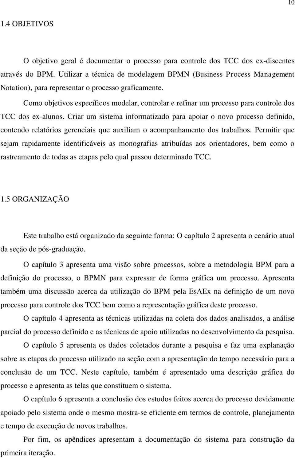 Como objetivos específicos modelar, controlar e refinar um processo para controle dos TCC dos ex-alunos.