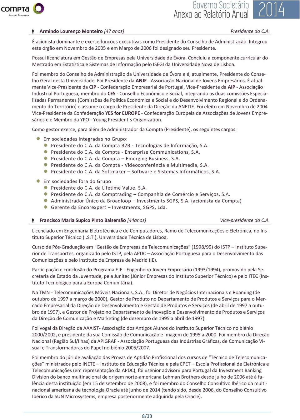 Concluiu a componente curricular do Mestrado em Estatística e Sistemas de Informação pelo ISEGI da Universidade Nova de Lisboa.