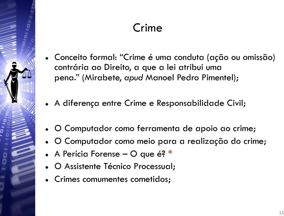 (Mirabete, apud Manoel Pedro Pimentel); A diferença entre Crime e Responsabilidade Civil; O