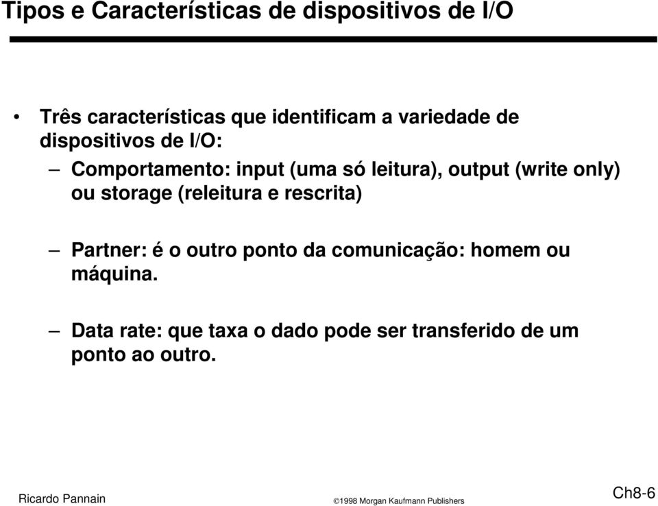 only) ou storage (releitura e rescrita) Partner: é o outro ponto da comunicação: homem