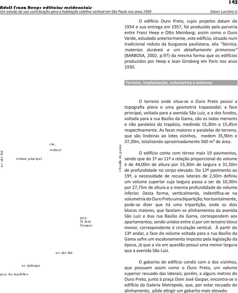 97) da mesma forma que os edifícios produzidos por Heep e Jean Ginsberg em Paris nos anos 1930. Terreno, implantação, volumetria e entorno av. são luiz volume principal circ. vertical av.