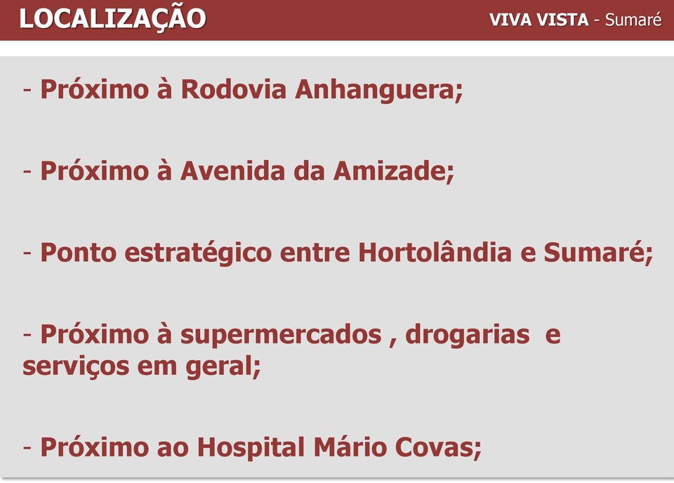 estratégico entre Hortolândia e Sumaré; - Próximo à