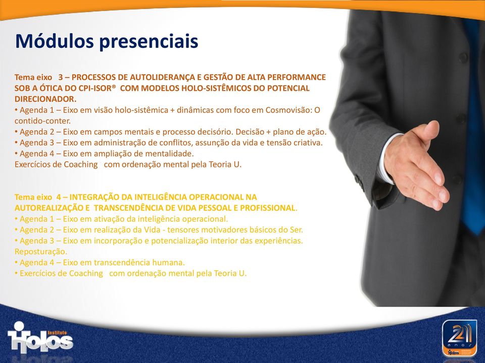 Agenda 3 Eixo em administração de conflitos, assunção da vida e tensão criativa. Agenda 4 Eixo em ampliação de mentalidade. Exercícios de Coaching com ordenação mental pela Teoria U.