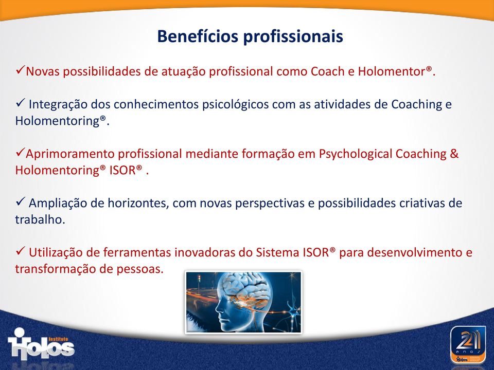 Aprimoramento profissional mediante formação em Psychological Coaching & Holomentoring ISOR.