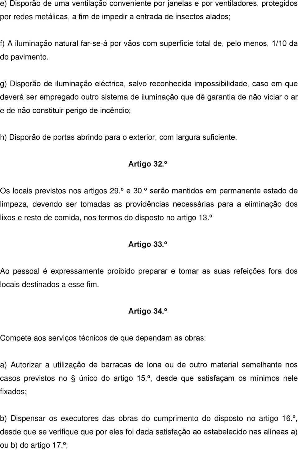 g) Disporão de iluminação eléctrica, salvo reconhecida impossibilidade, caso em que deverá ser empregado outro sistema de iluminação que dê garantia de não viciar o ar e de não constituir perigo de