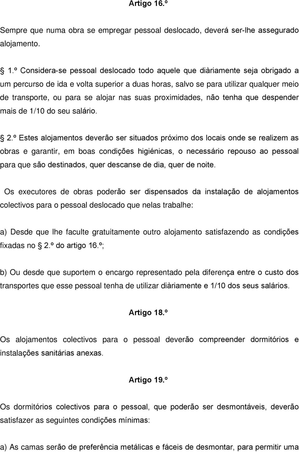 º Considera-se pessoal deslocado todo aquele que diàriamente seja obrigado a um percurso de ida e volta superior a duas horas, salvo se para utilizar qualquer meio de transporte, ou para se alojar