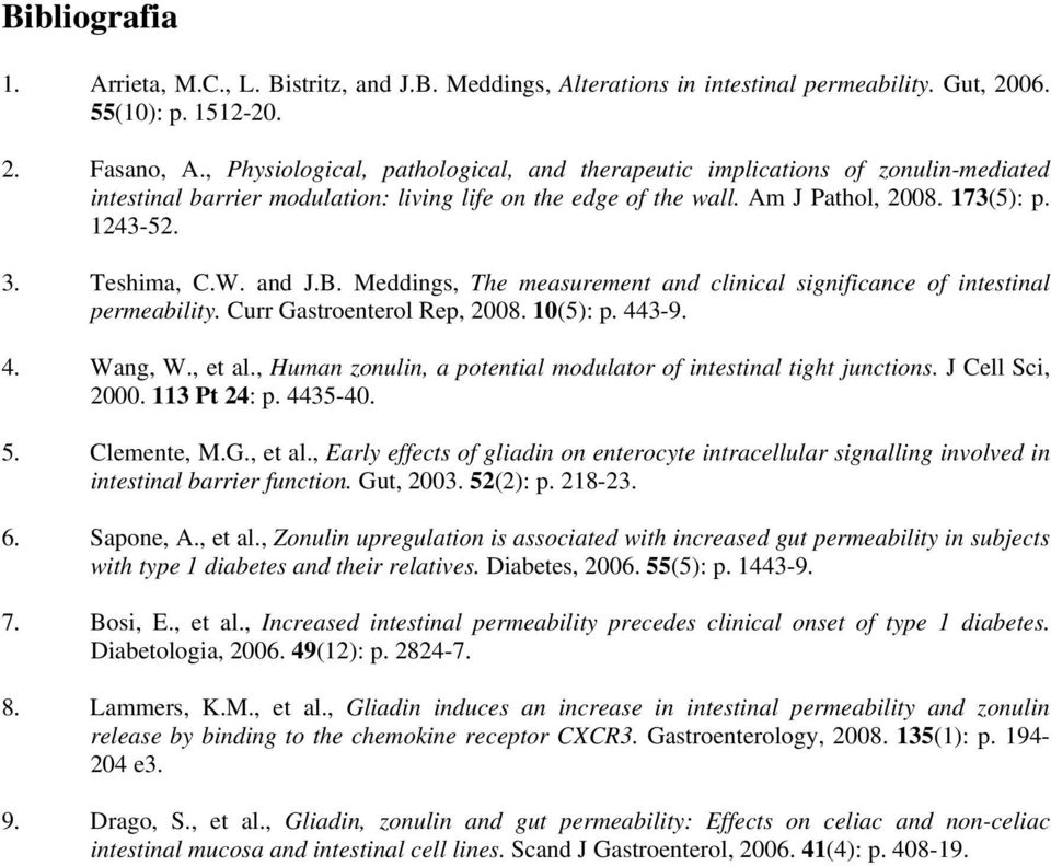 Teshima, C.W. and J.B. Meddings, The measurement and clinical significance of intestinal permeability. Curr Gastroenterol Rep, 2008. 10(5): p. 443-9. 4. Wang, W., et al.