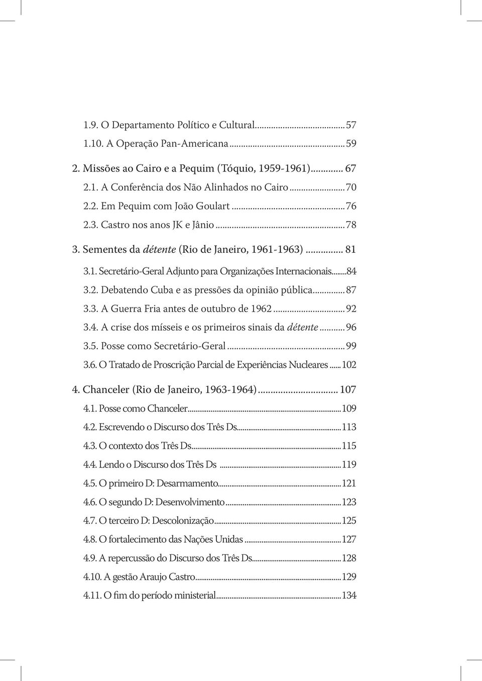 ..87 3.3. A Guerra Fria antes de outubro de 1962...92 3.4. A crise dos mísseis e os primeiros sinais da détente...96 3.5. Posse como Secretário-Geral...99 3.6. O Tratado de Proscrição Parcial de Experiências Nucleares.