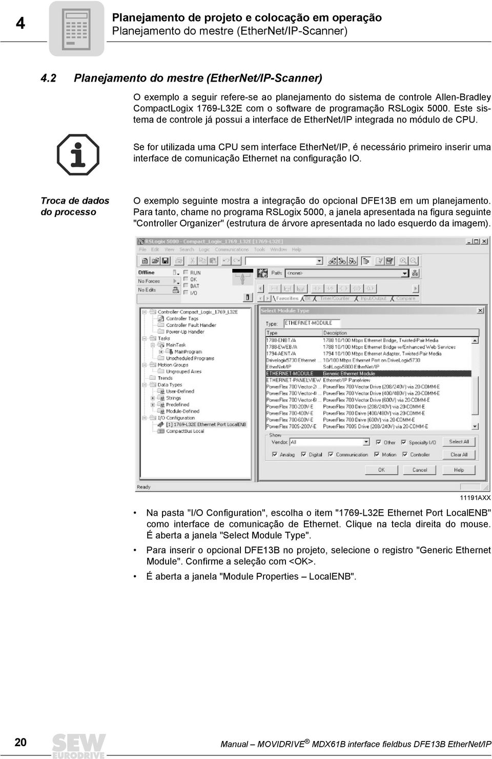 Este sistema de controle já possui a interface de EtherNet/IP integrada no módulo de CPU.