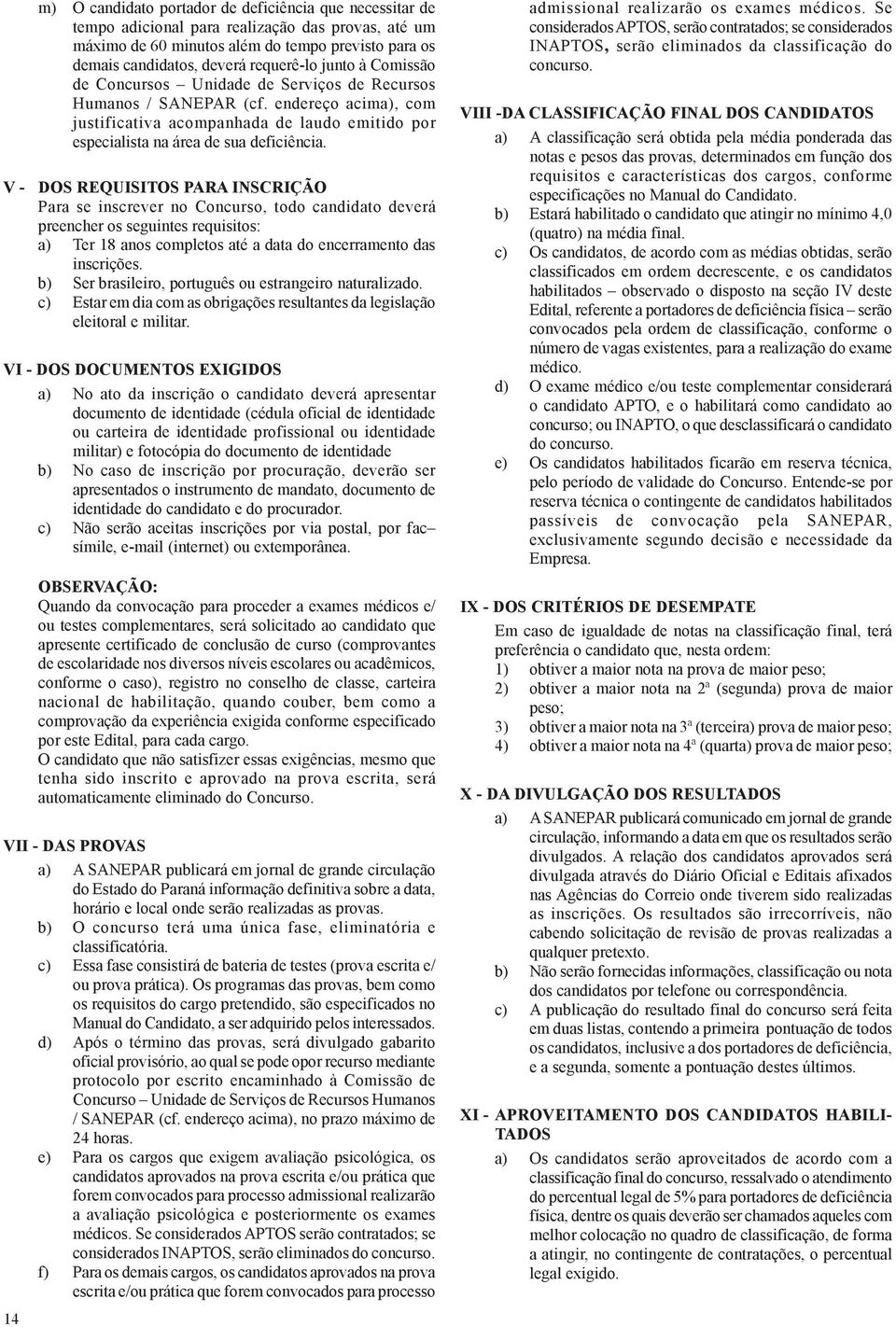 endereço acima), com justificativa acompanhada de laudo emitido por especialista na área de sua deficiência.