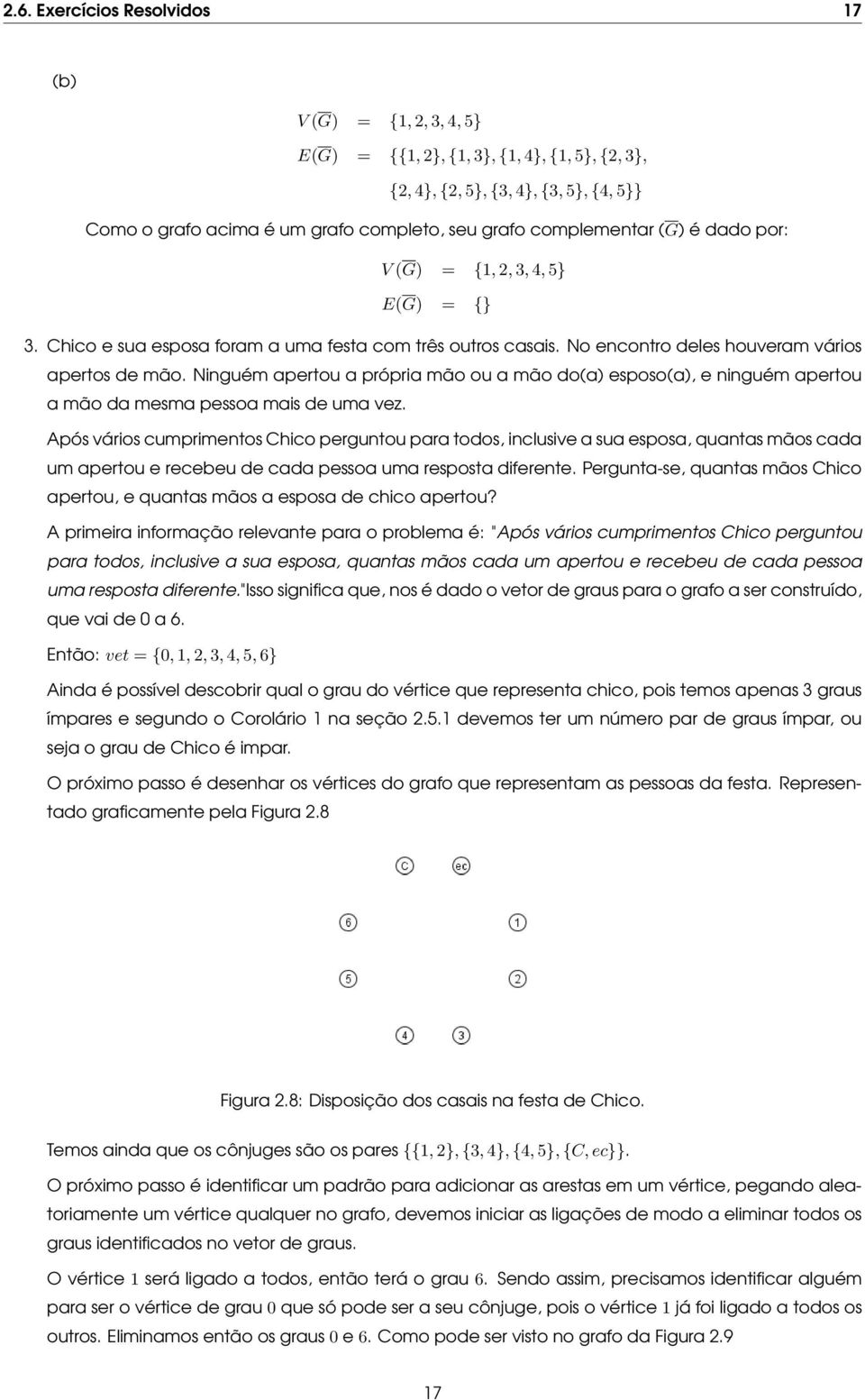 Ninguém apertou a própria mão ou a mão do(a) esposo(a), e ninguém apertou a mão da mesma pessoa mais de uma vez.