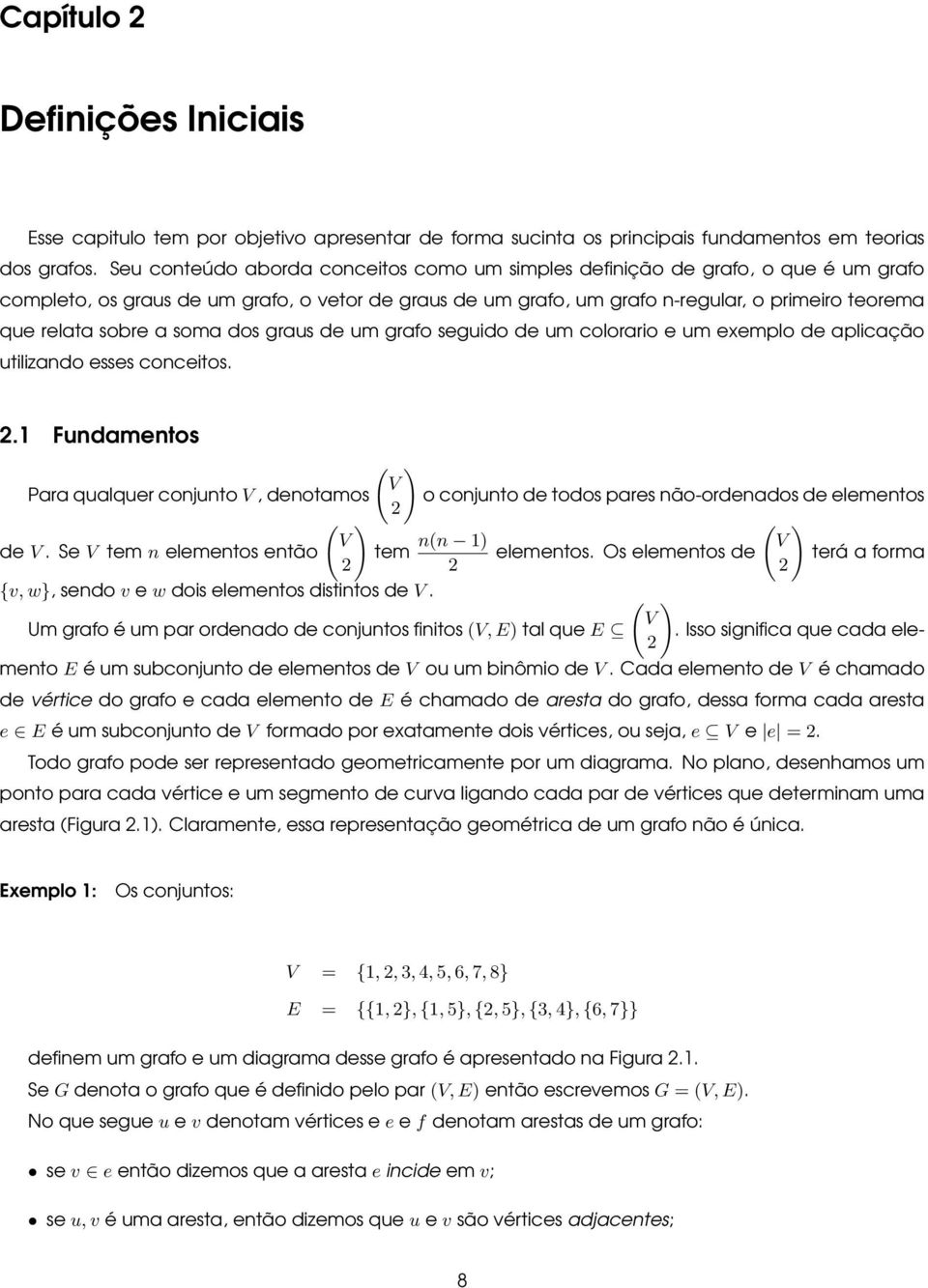 sobre a soma dos graus de um grafo seguido de um colorario e um exemplo de aplicação utilizando esses conceitos.