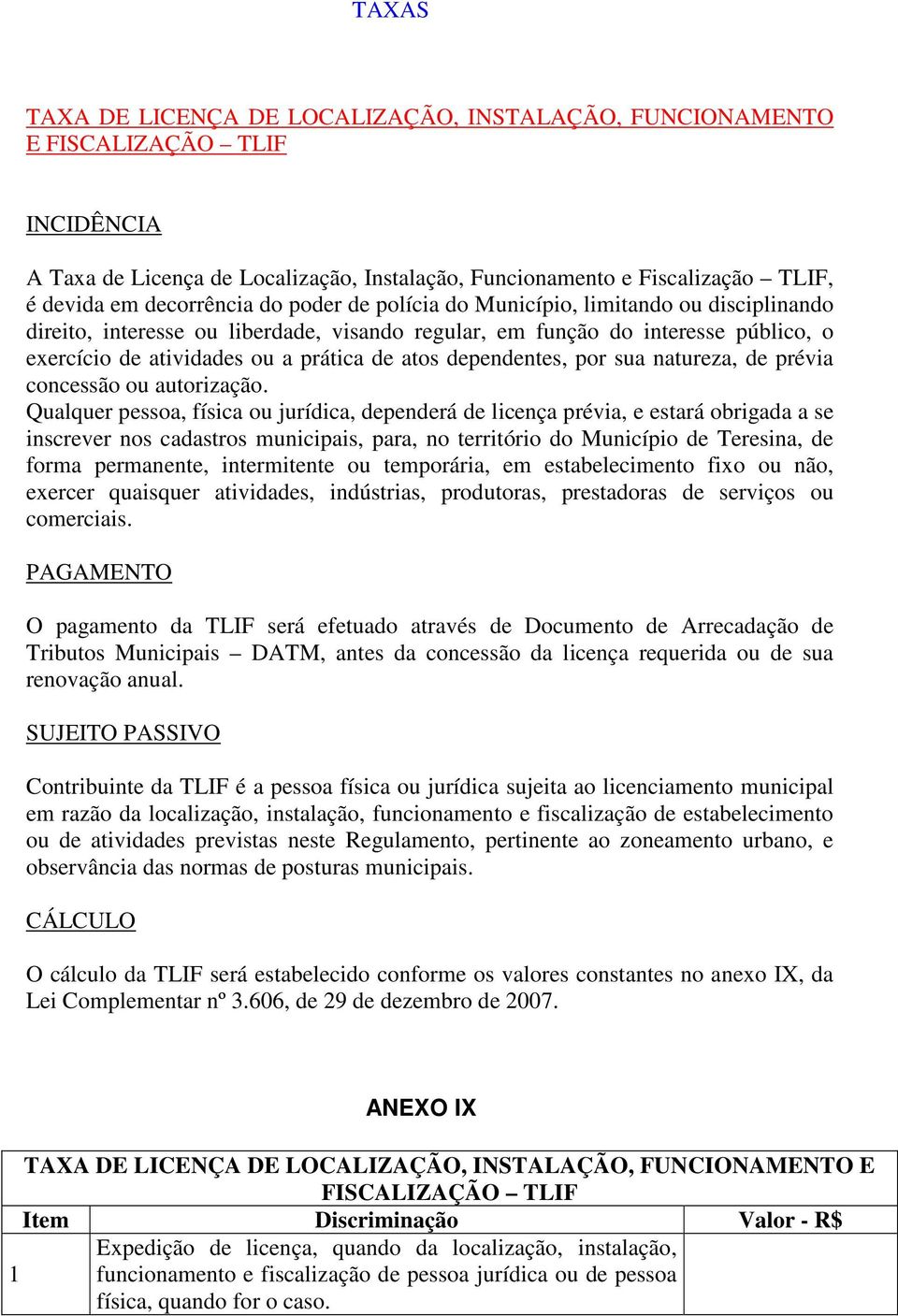 dependentes, por sua natureza, de prévia concessão ou autorização.