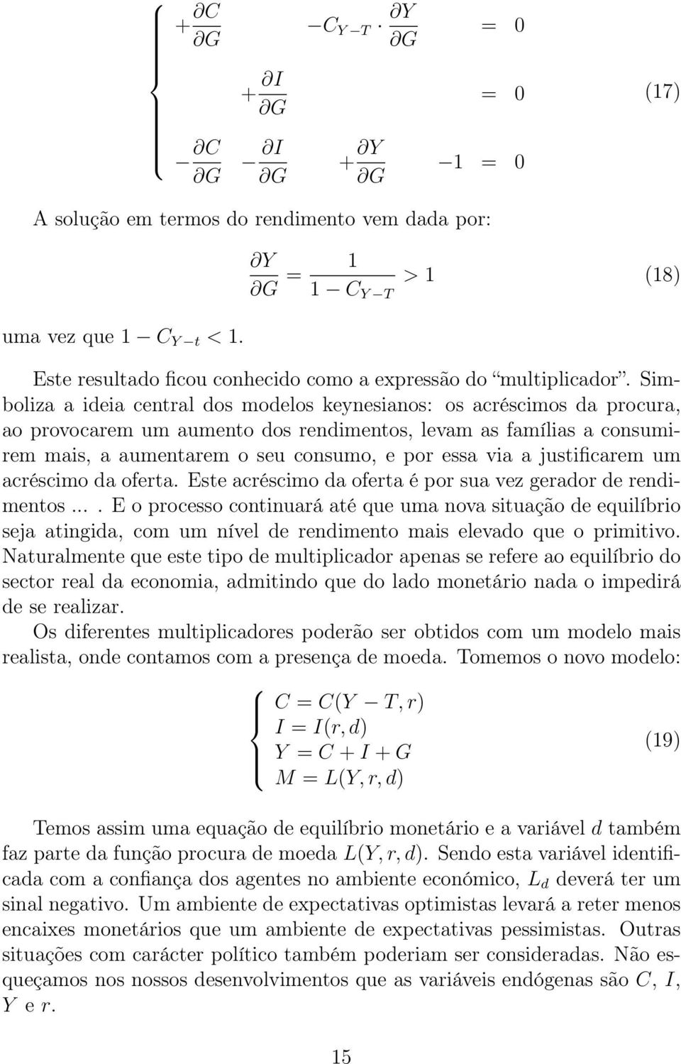 a justificarem um acréscimo da oferta. Este acréscimo da oferta é por sua vez gerador de rendimentos.