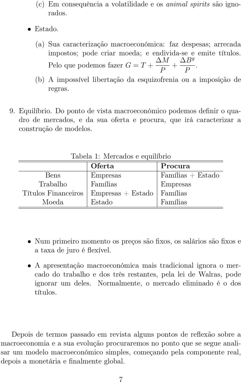 Do ponto de vista macroeconómico podemos definir o quadro de mercados, e da sua oferta e procura, que irá caracterizar a construção de modelos.