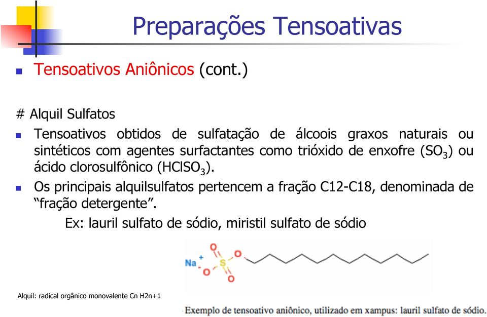 agentes surfactantes como trióxido de enxofre (SO 3 ) ou ácido clorosulfônico (HClSO 3 ).