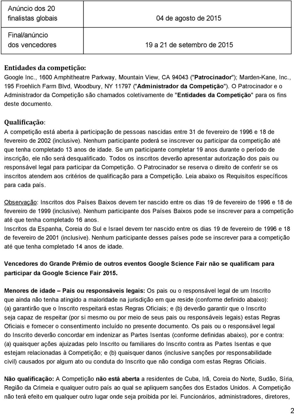 O Patrocinador e o Administrador da Competição são chamados coletivamente de " Entidades da Competição " para os fins deste documento.