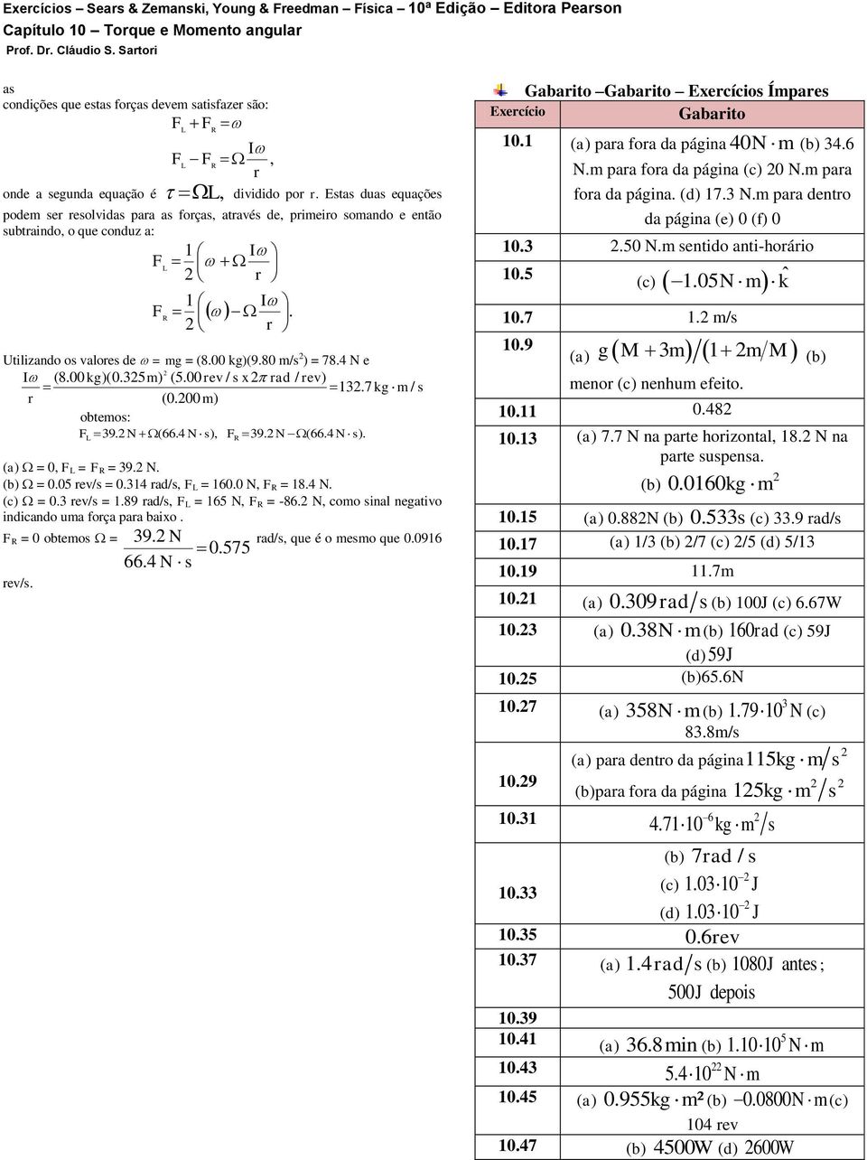 00 kg)(9.80 /s ) = 78.4 N e I (8.00kg)(0.5) (5.00 rev / s x rad / rev).7 kg / s r (0.00) obteos: F 9. N (66.4 N s), F 9. N (66.4 N s). L (a) = 0, F L = F = 9. N. (b) = 0.05 rev/s = 0.