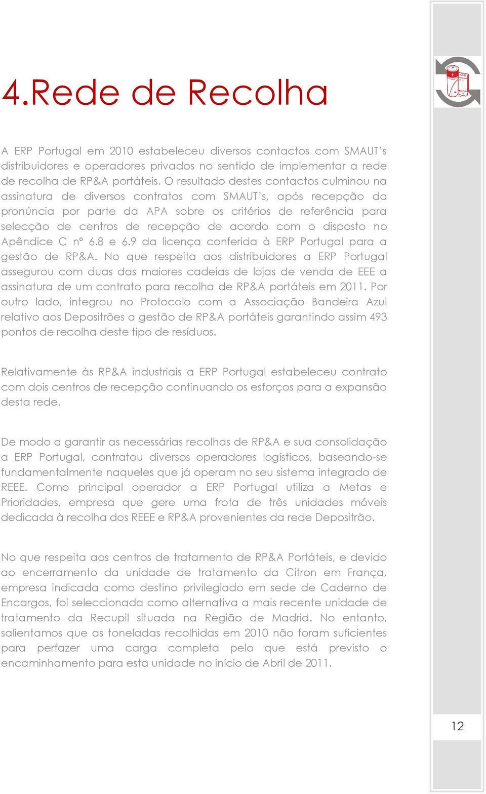 recepção de acordo com o disposto no Apêndice C nº 6.8 e 6.9 da licença conferida à ERP Portugal para a gestão de RP&A.