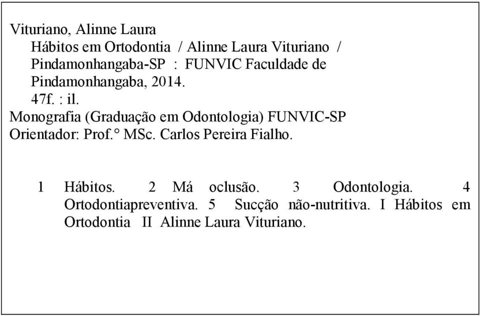 Monografia (Graduação em Odontologia) FUNVIC-SP Orientador: Prof. MSc. Carlos Pereira Fialho.