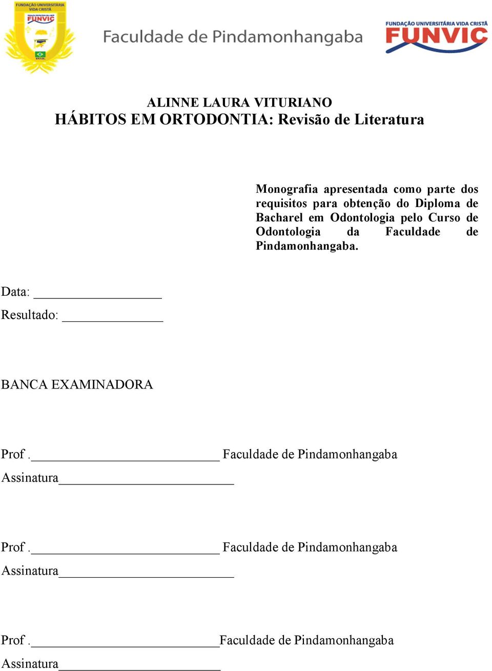 da Faculdade de Pindamonhangaba. Data: Resultado: BANCA EXAMINADORA Prof.