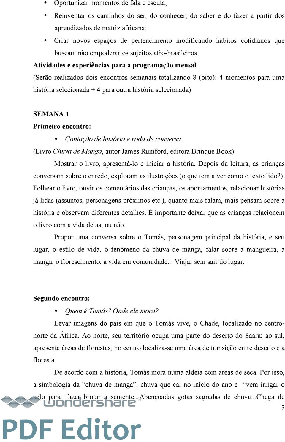 Atividades e experiências para a programação mensal (Serão realizados dois encontros semanais totalizando 8 (oito): 4 momentos para uma história selecionada + 4 para outra história selecionada)