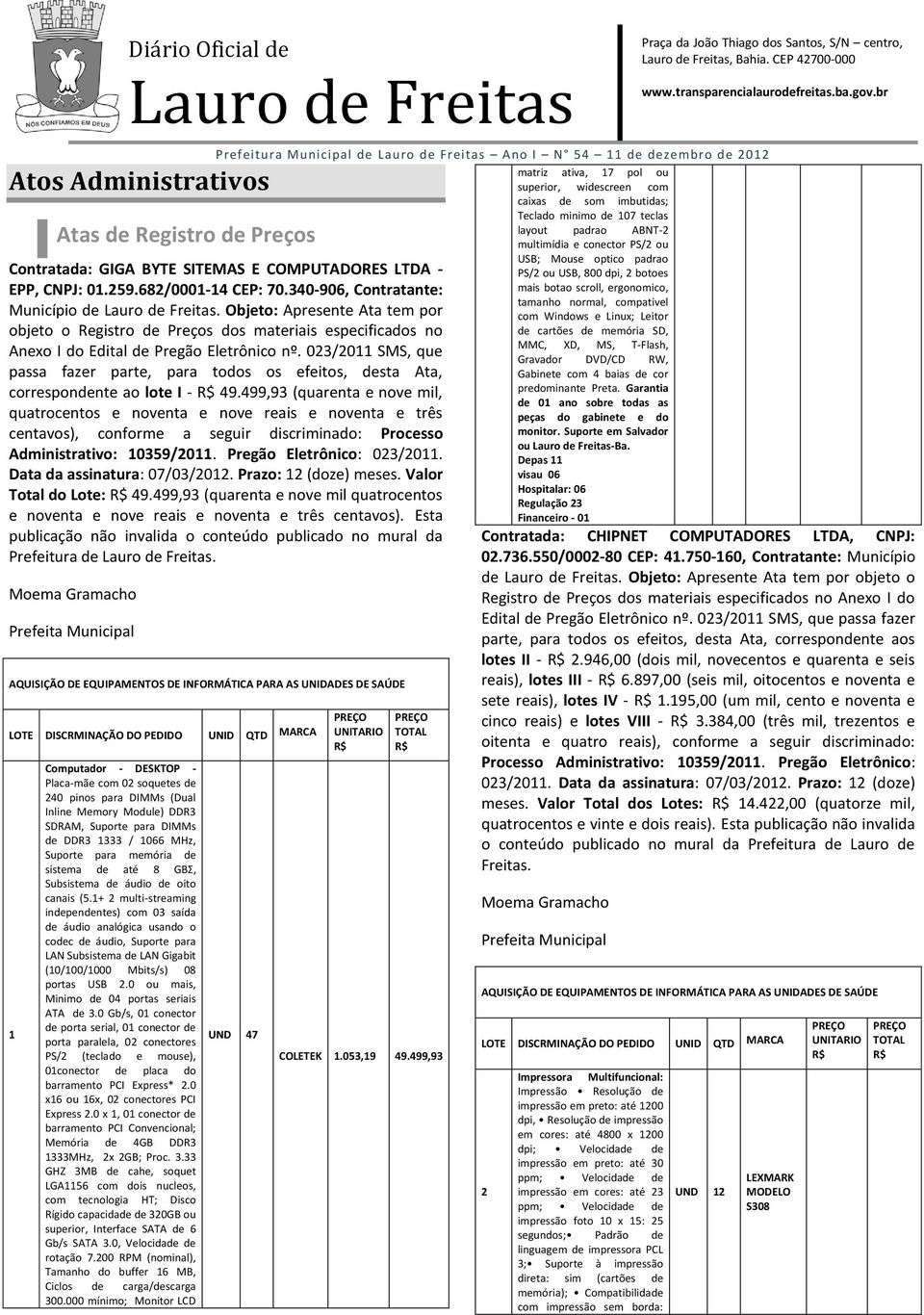 023/2011 SMS, que passa fazer parte, para todos os efeitos, desta Ata, correspondente ao lote I - 49.