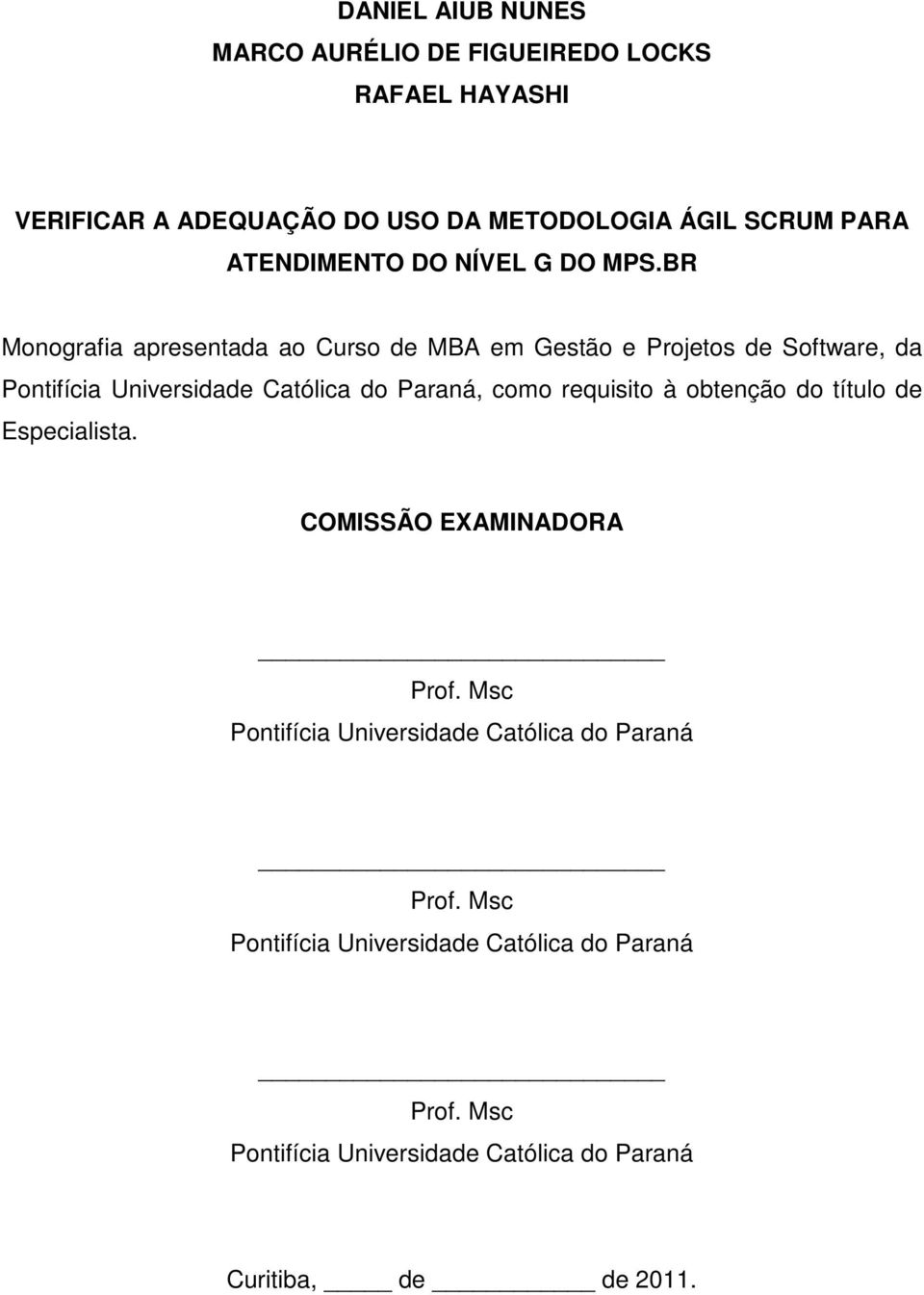 BR Monografia apresentada ao Curso de MBA em Gestão e Projetos de Software, da Pontifícia Universidade Católica do Paraná, como