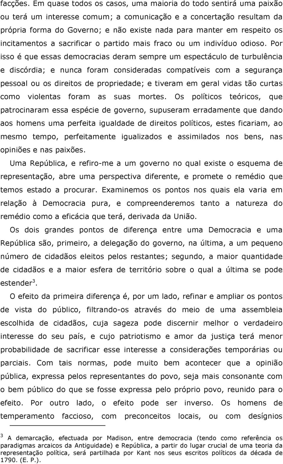 respeito os incitamentos a sacrificar o partido mais fraco ou um indivíduo odioso.