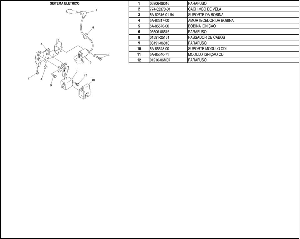 BOBINA IGNIÇÃO 6 08606-06516 PARAFUSO 8 01591-25161 PASSADOR DE CABOS 9 08191-06010