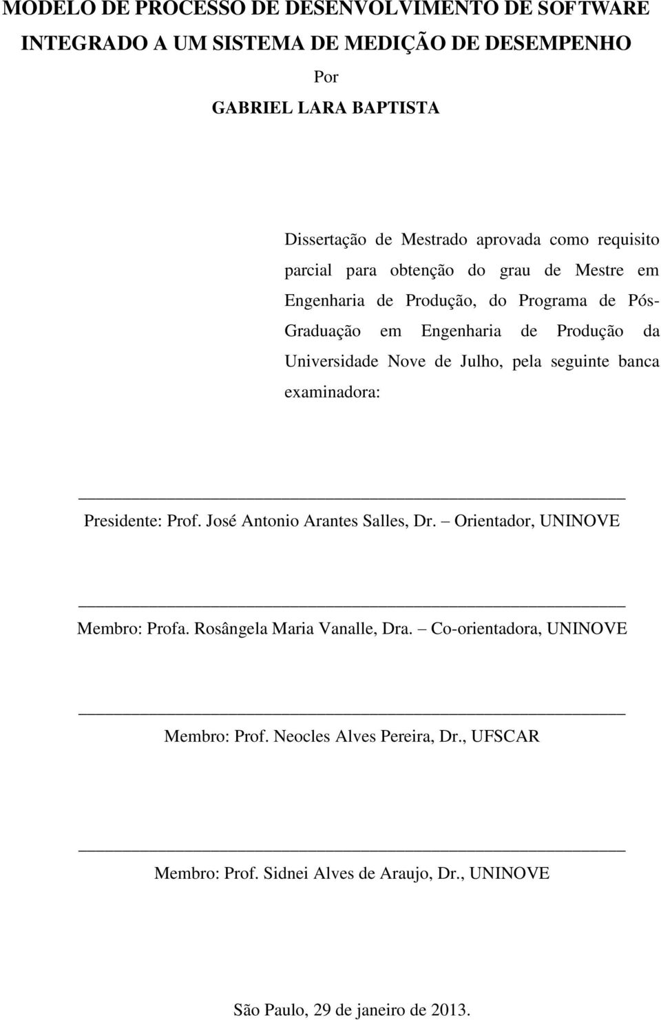 Nove de Julho, pela seguinte banca examinadora: Presidente: Prof. José Antonio Arantes Salles, Dr. Orientador, UNINOVE Membro: Profa.