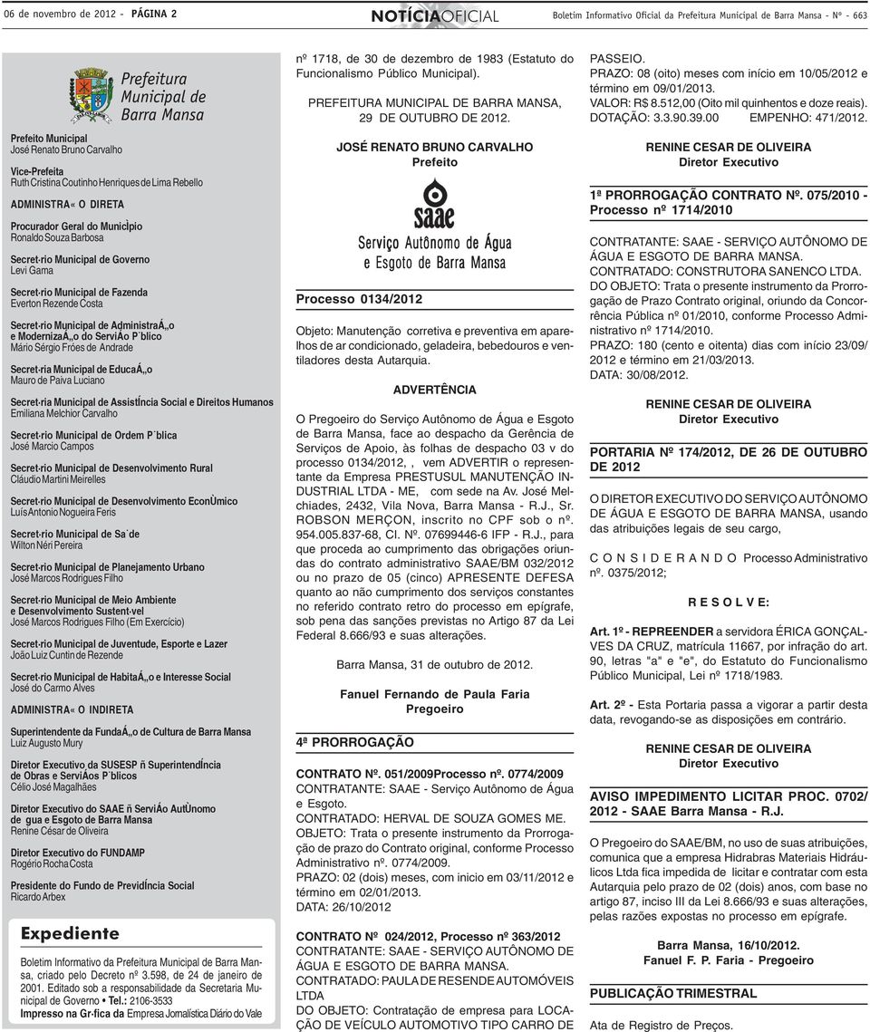 Rezende Costa SecretÛrio Municipal de Administra ıo e Moderniza ıo do Servi o P blico Mário Sérgio Fróes de Andrade SecretÛria Municipal de Educa ıo Mauro de Paiva Luciano SecretÛria Municipal de