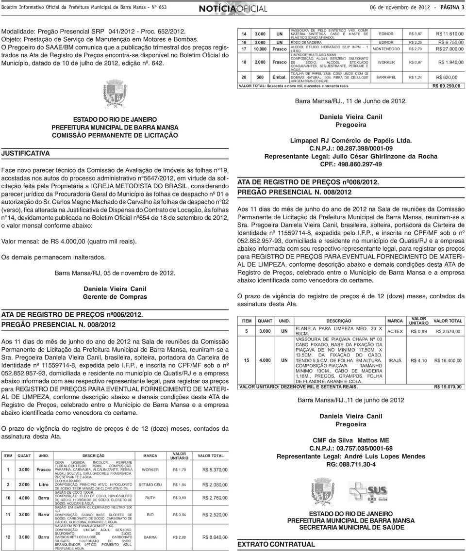 O Pregoeiro do SAAE/BM comunica que a publicação trimestral dos preços registrados na Ata de Registro de Preços encontra-se disponível no Boletim Oficial do Município, datado de 10 de julho de 2012,