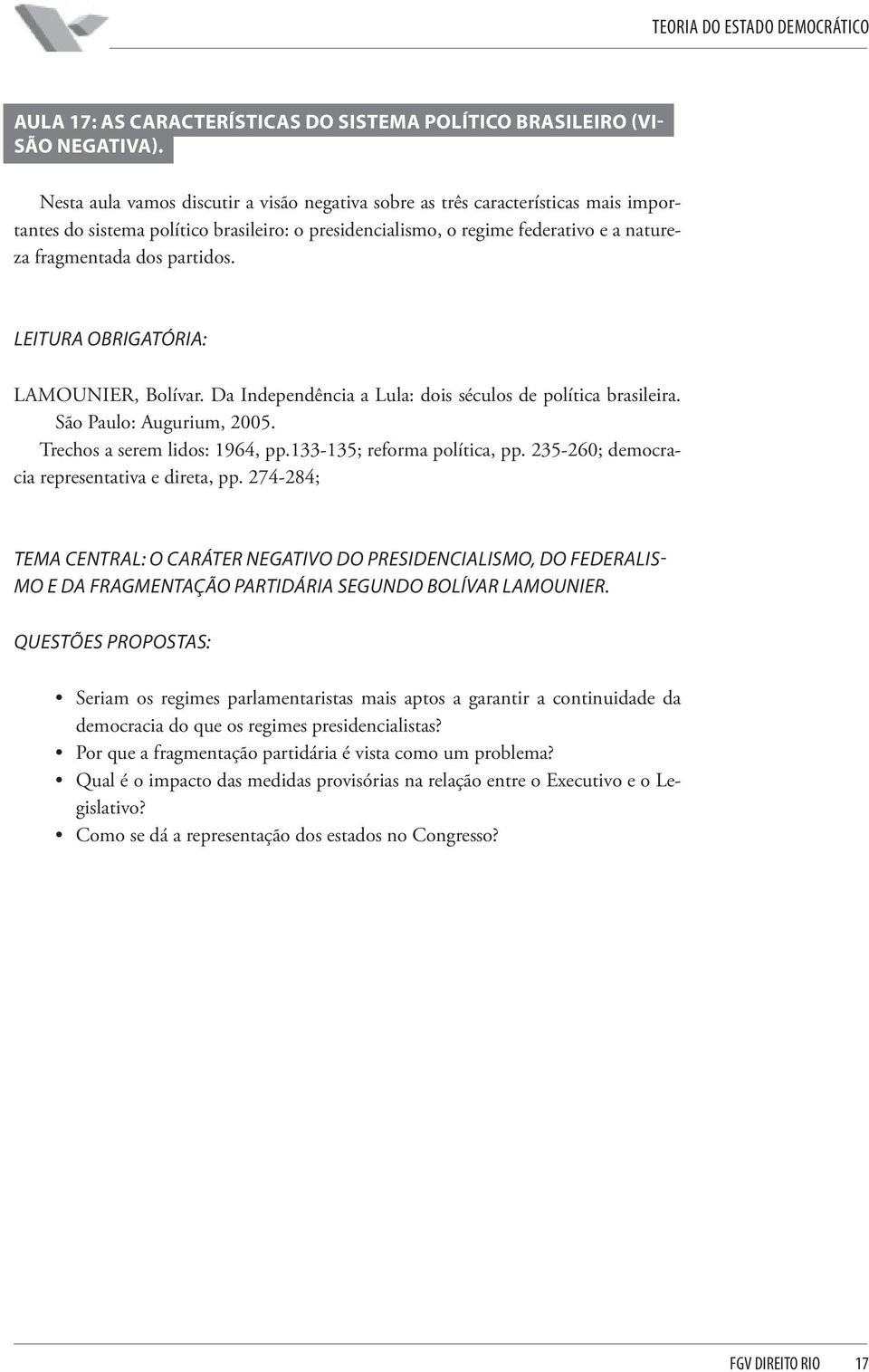 LEITURA OBRIGATÓRIA: LAMOUNIER, Bolívar. Da Independência a Lula: dois séculos de política brasileira. São Paulo: Augurium, 2005. Trechos a serem lidos: 1964, pp.133-135; reforma política, pp.
