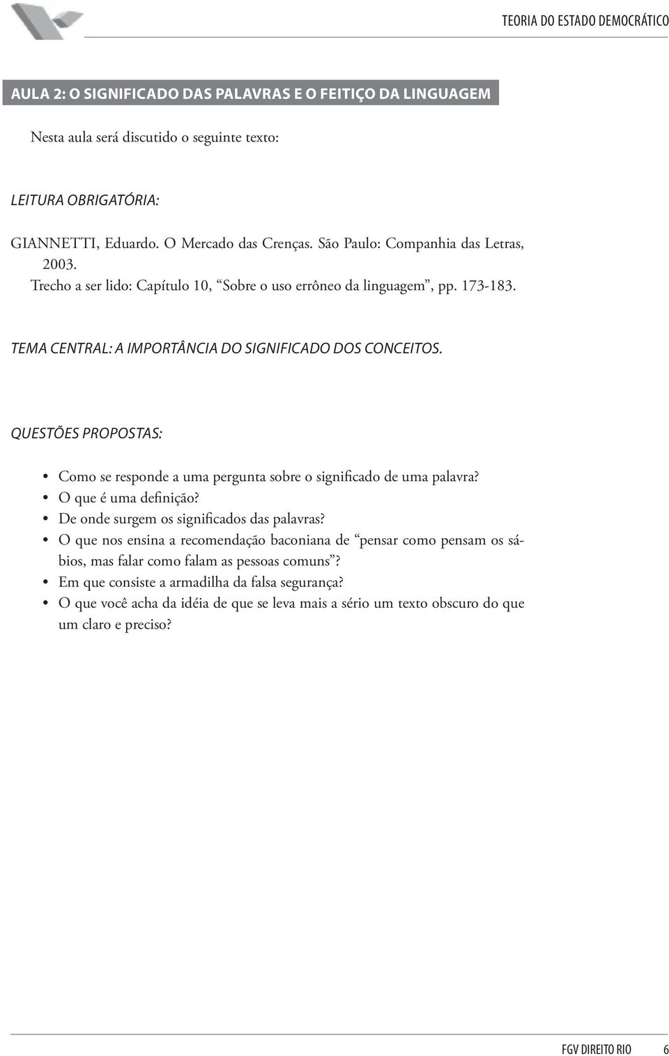 QUESTÕES PROPOSTAS: Como se responde a uma pergunta sobre o significado de uma palavra? O que é uma definição? De onde surgem os significados das palavras?