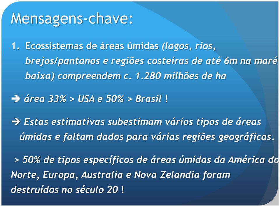 compreendem c. 1.280 milhões de ha área 33% > USA e 50% > Brasil!