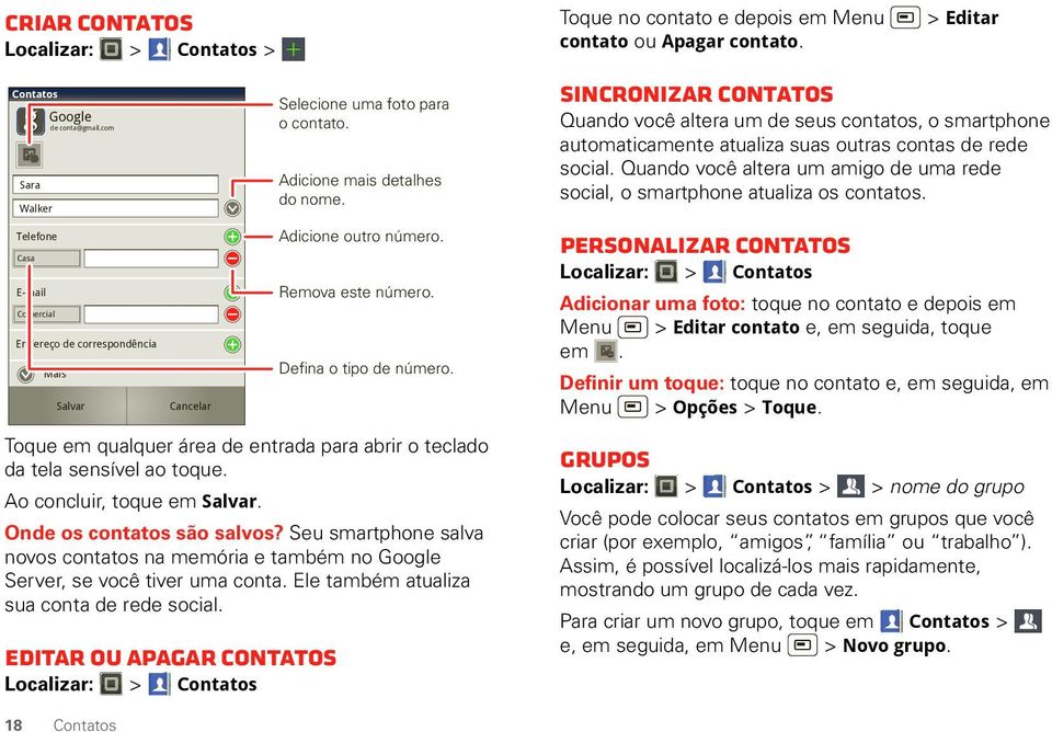 Seu smartphone salva novos contatos na memória e também no Google Server, se você tiver uma conta. Ele também atualiza sua conta de rede social.