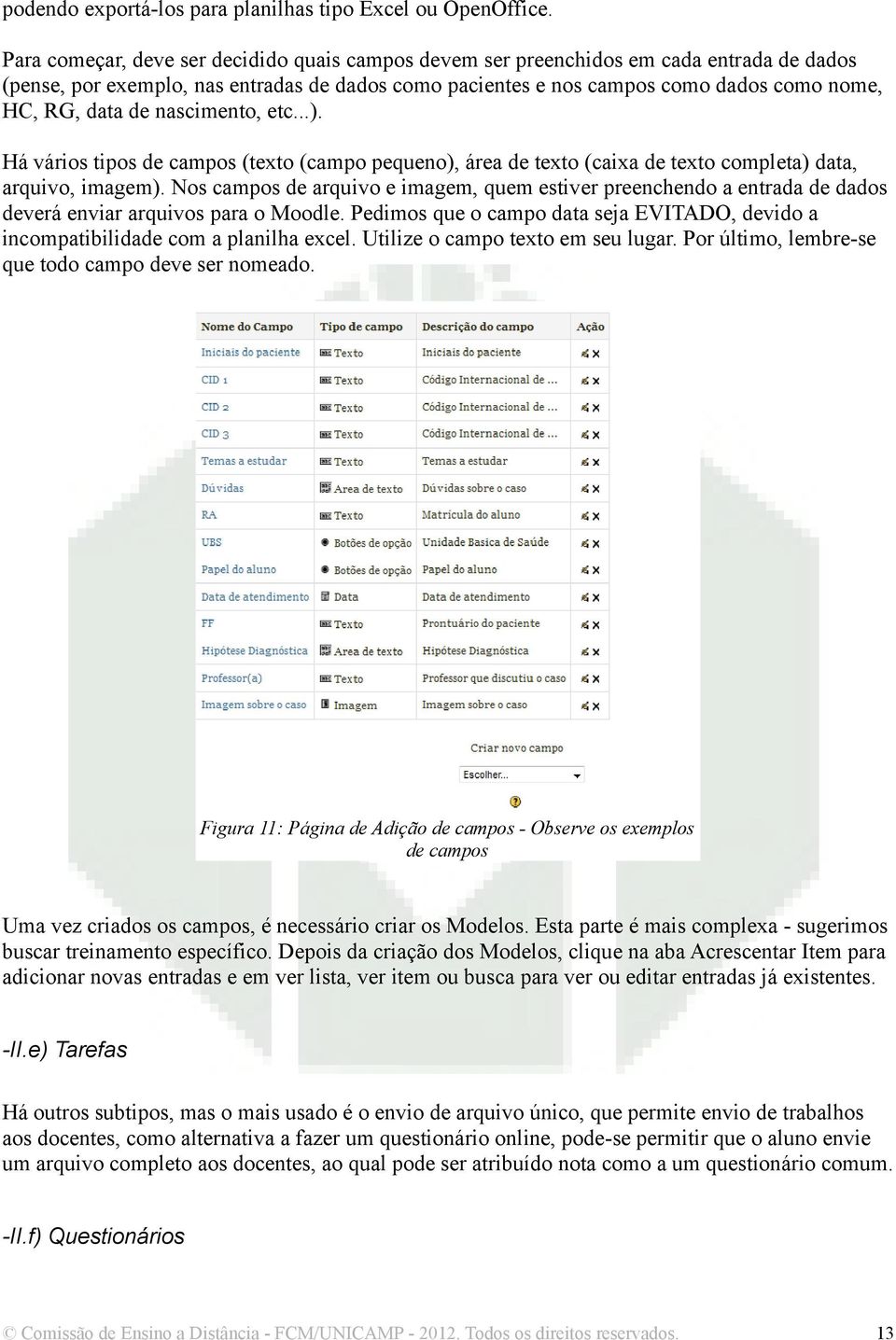 de nascimento, etc...). Há vários tipos de campos (texto (campo pequeno), área de texto (caixa de texto completa) data, arquivo, imagem).