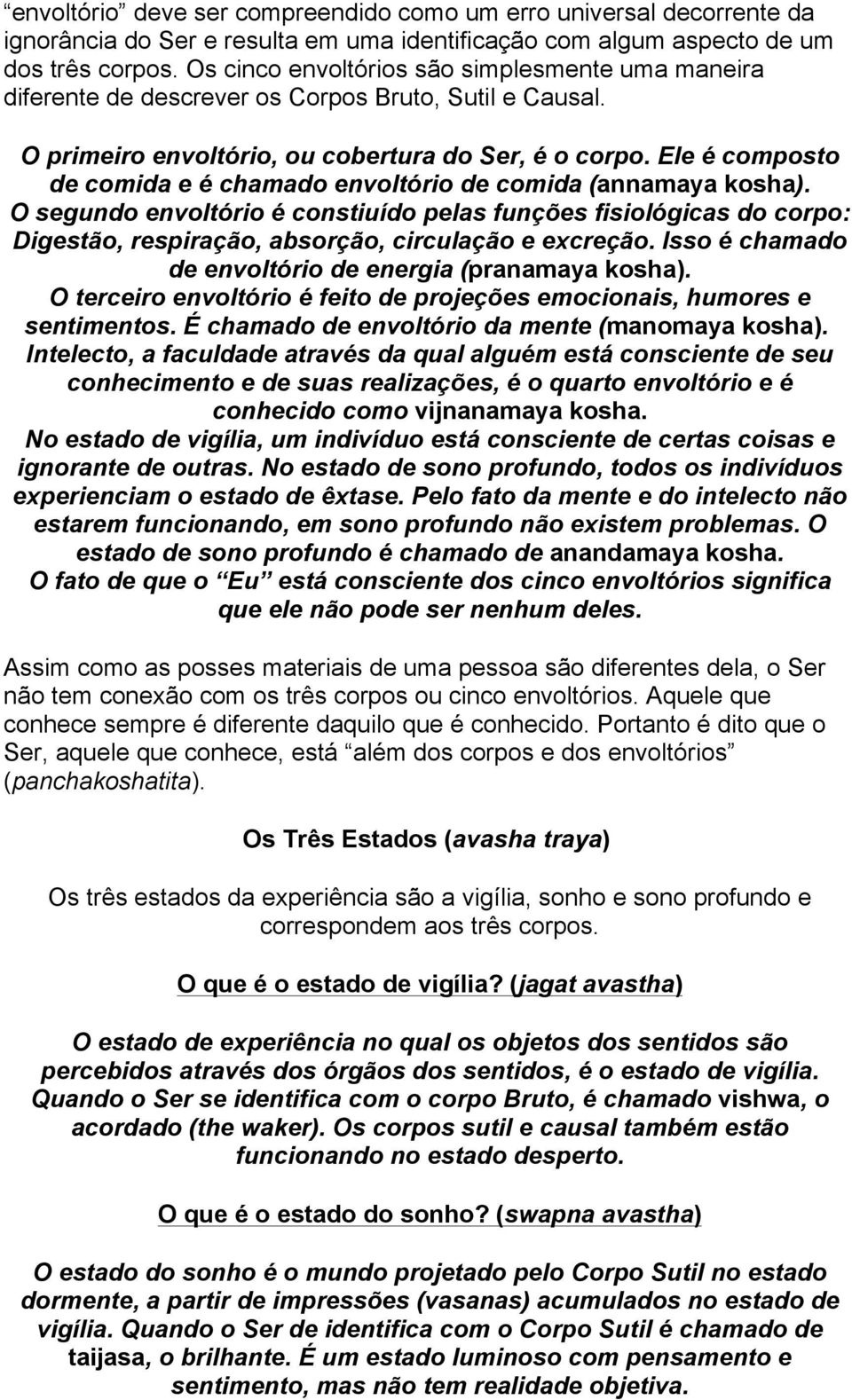 Ele é composto de comida e é chamado envoltório de comida (annamaya kosha).