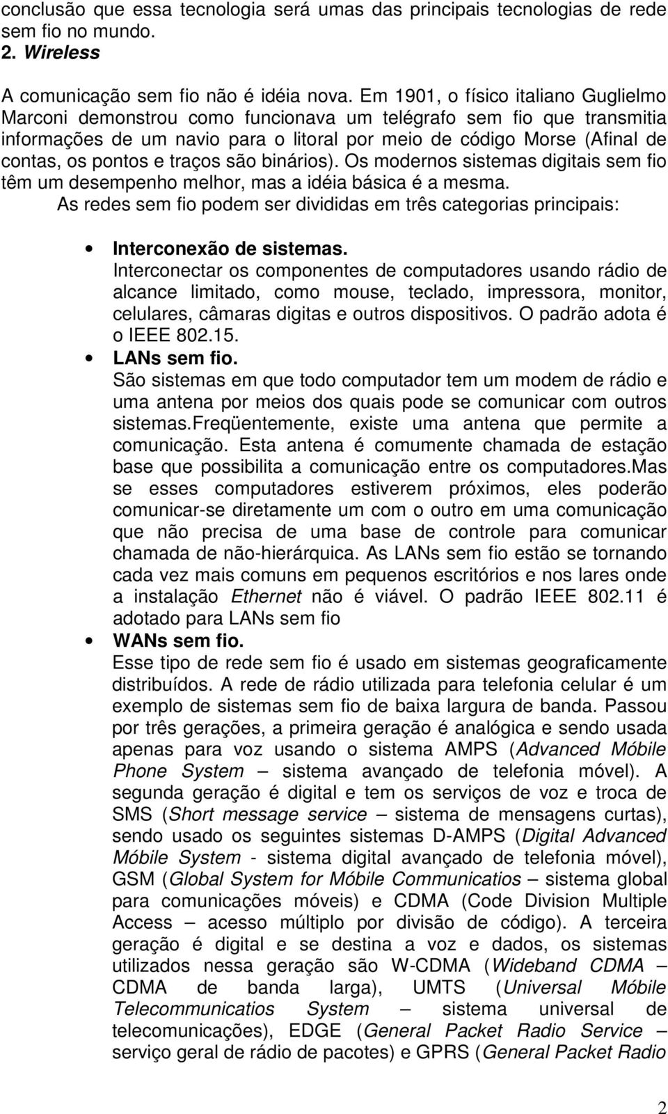 pontos e traços são binários). Os modernos sistemas digitais sem fio têm um desempenho melhor, mas a idéia básica é a mesma.