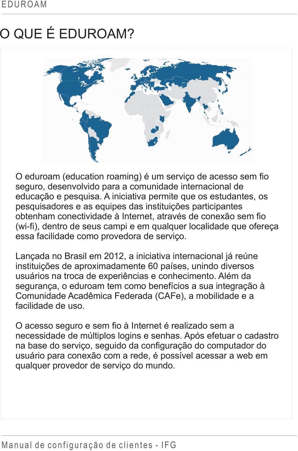 qualquer localidade que ofereça essa facilidade como provedora de serviço.