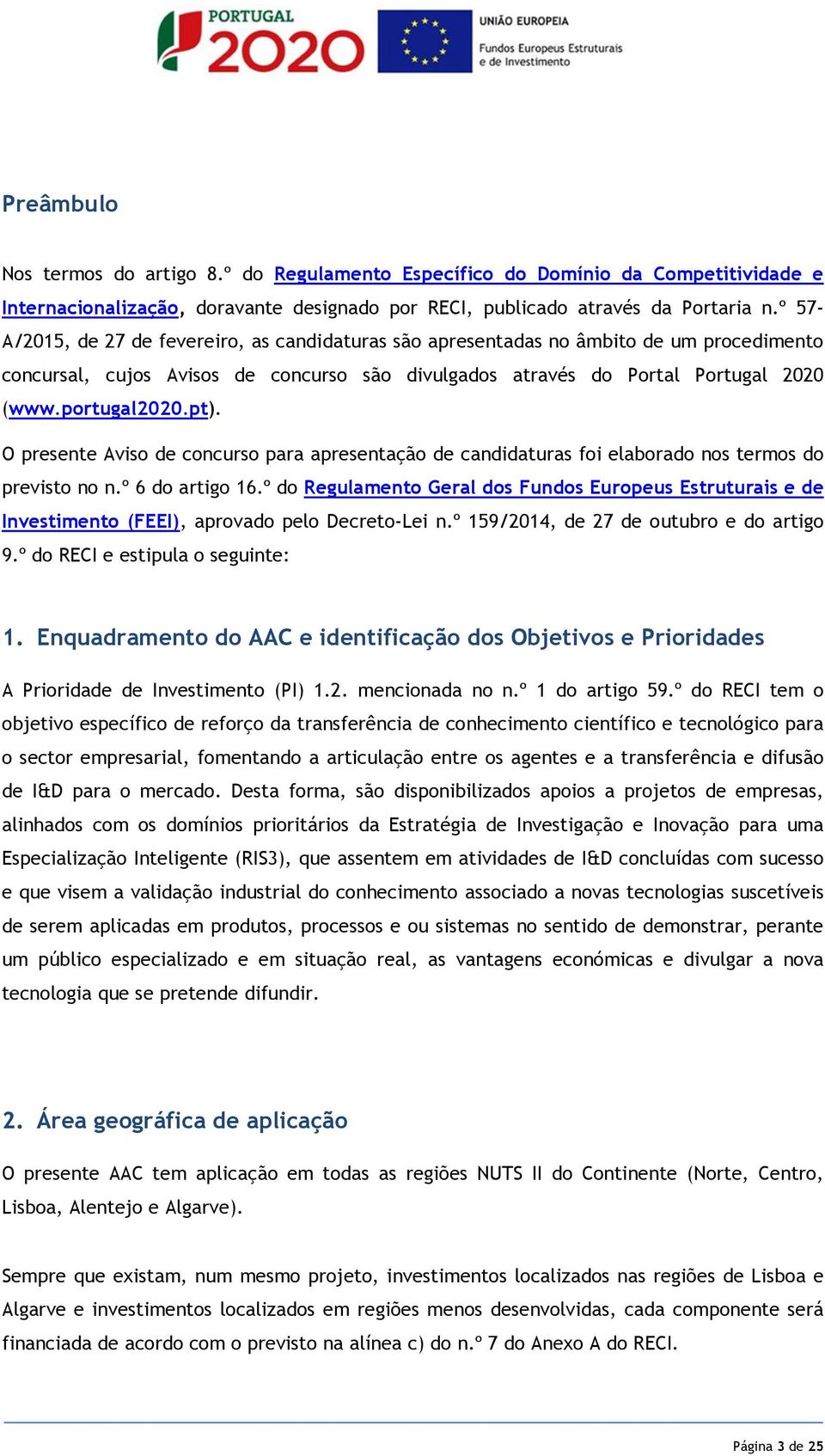 pt). O presente Aviso de concurso para apresentação de candidaturas foi elaborado nos termos do previsto no n.º 6 do artigo 16.