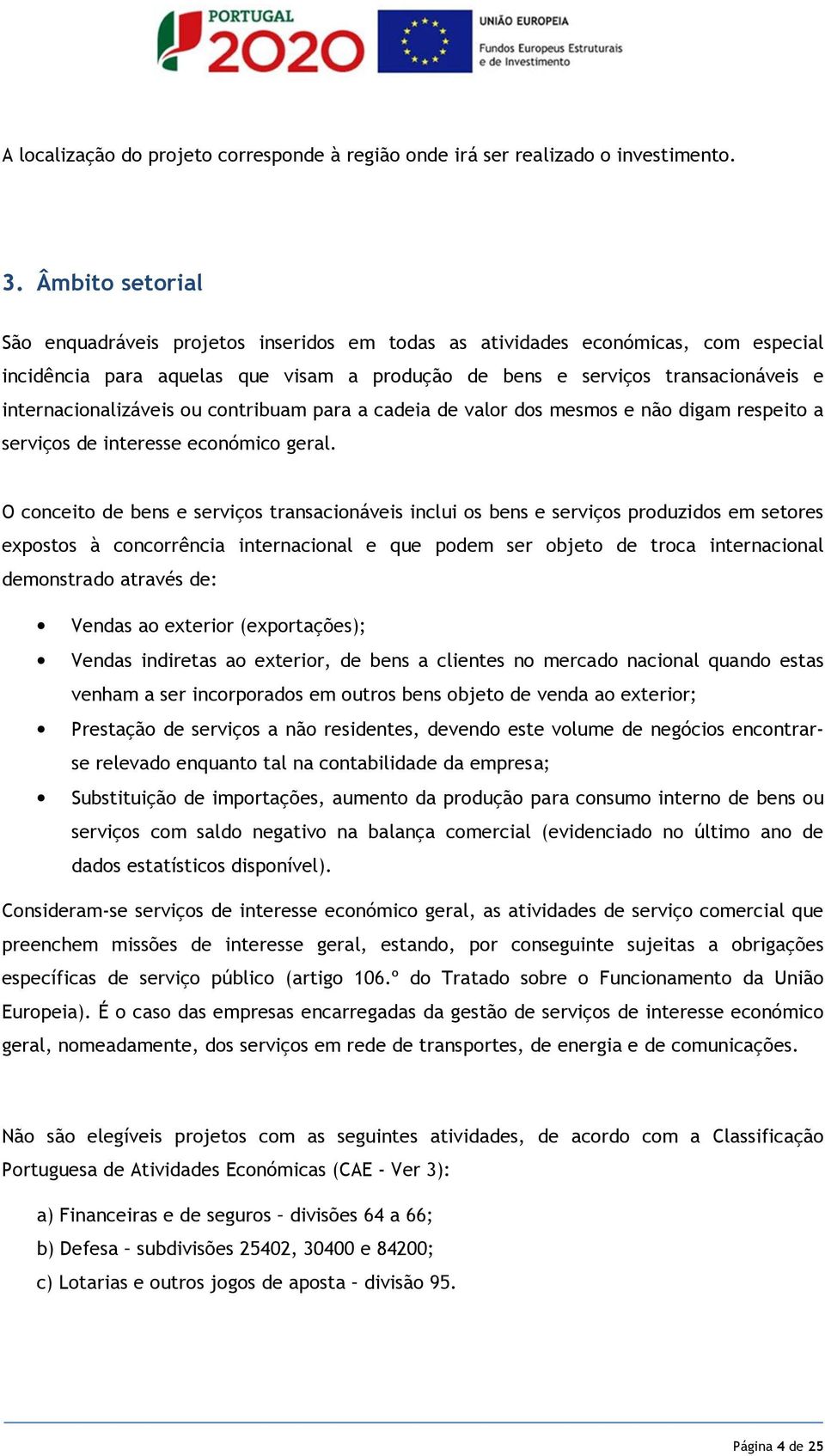 internacionalizáveis ou contribuam para a cadeia de valor dos mesmos e não digam respeito a serviços de interesse económico geral.