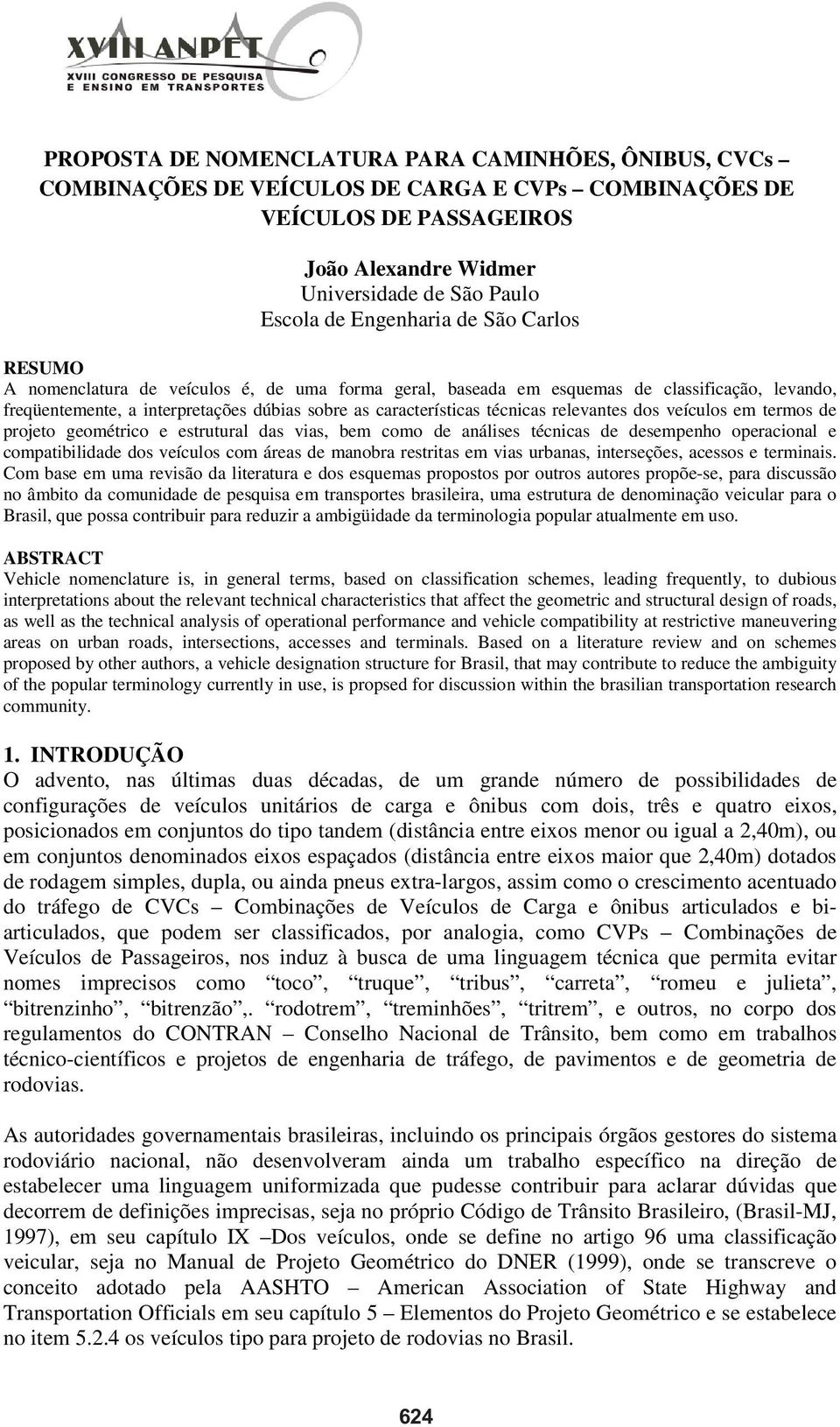 técnicas relevantes dos veículos em termos de projeto geométrico e estrutural das vias, bem como de análises técnicas de desempenho operacional e compatibilidade dos veículos com áreas de manobra