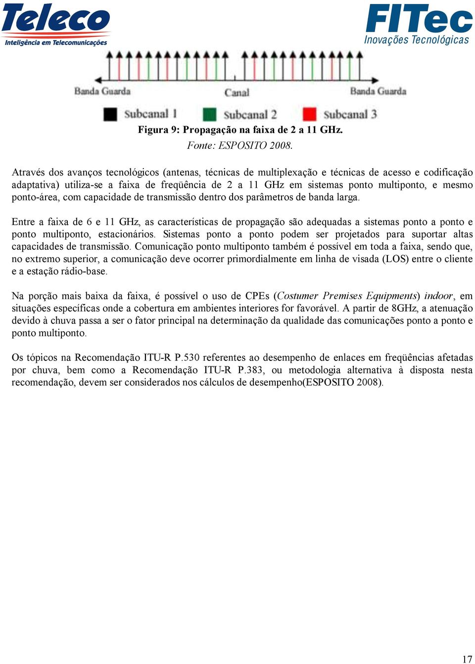 mesmo ponto-área, com capacidade de transmissão dentro dos parâmetros de banda larga.