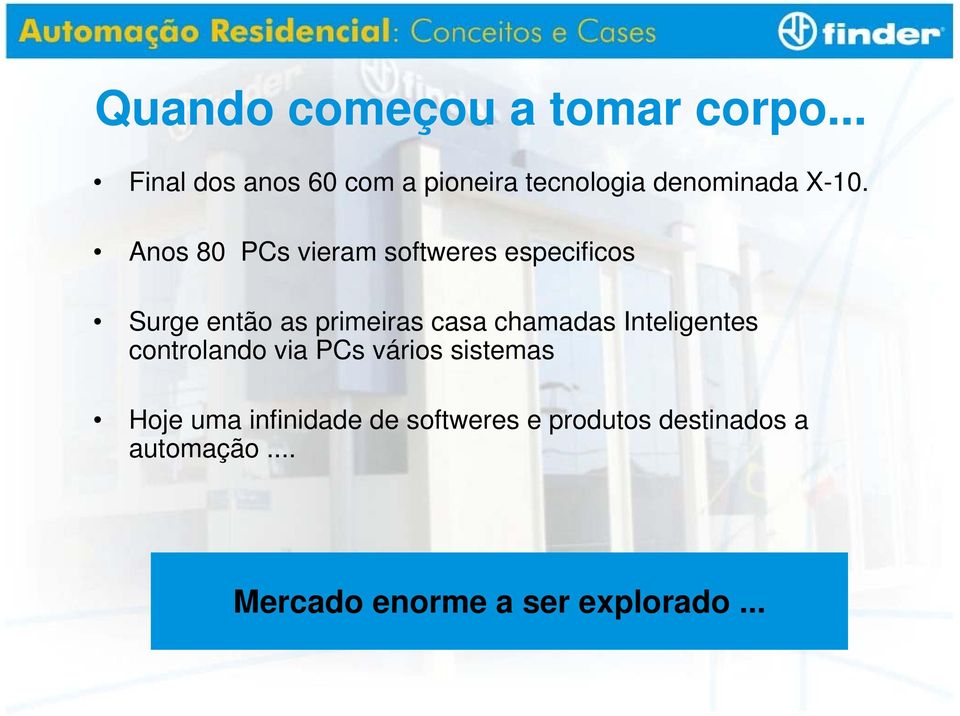 Anos 80 PCs vieram softweres especificos Surge então as primeiras casa chamadas